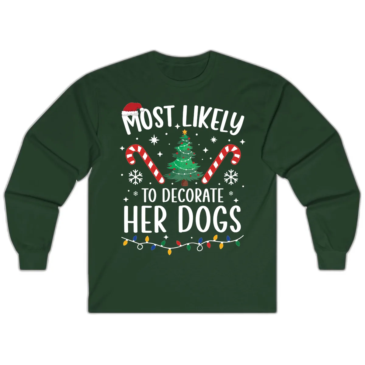 Most Likely To Decorate Her Dogs Long Sleeve in Forest Green