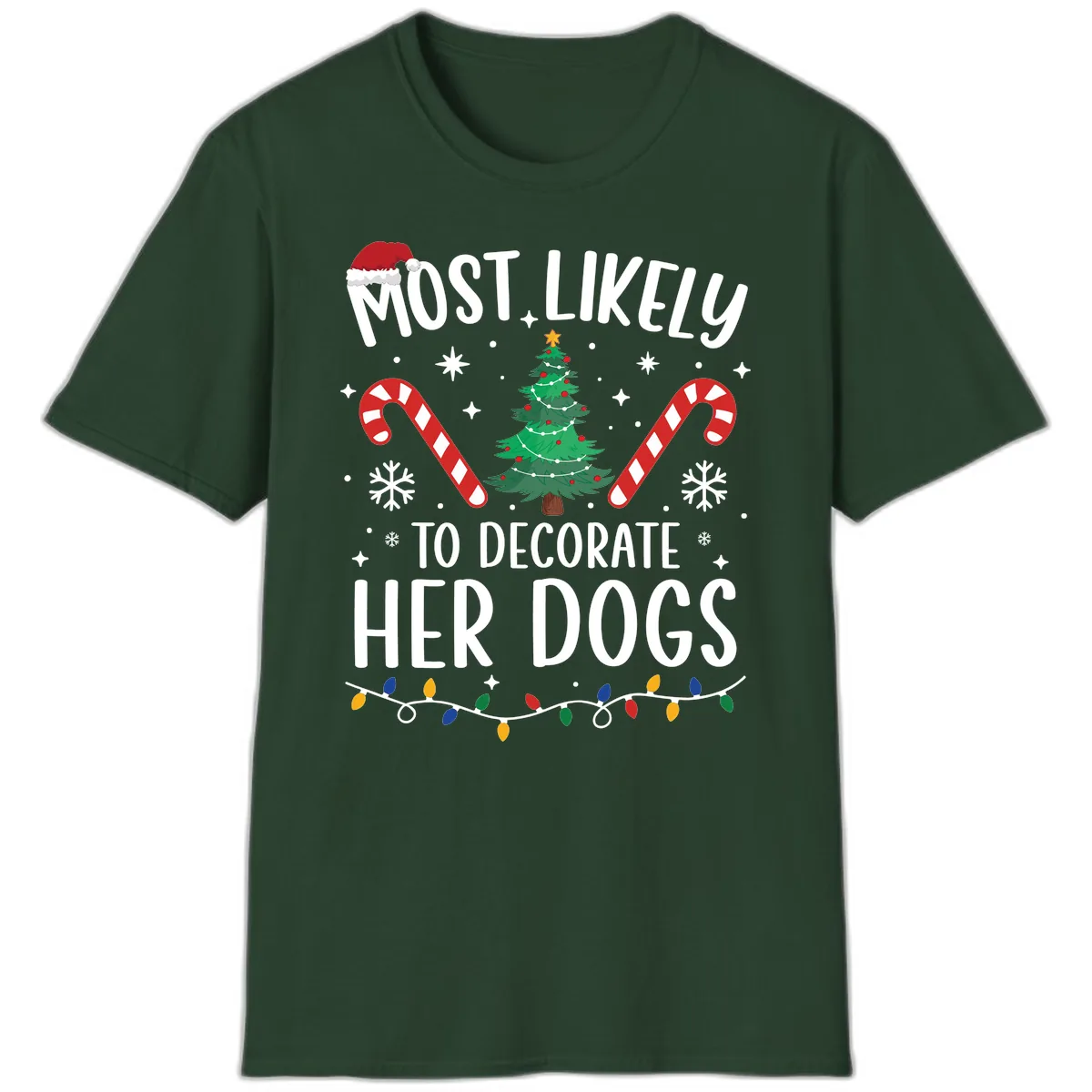 Most Likely To Decorate Her Dogs T-Shirt in Forest Green