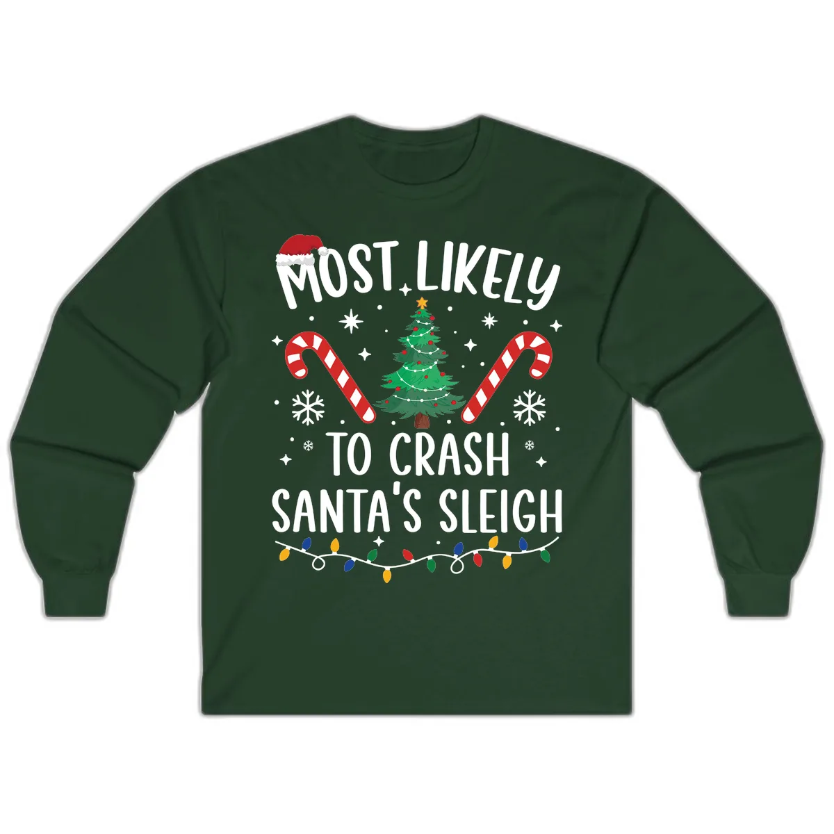 Most Likely To Crash Santa's Sleigh Long Sleeve in Forest Green