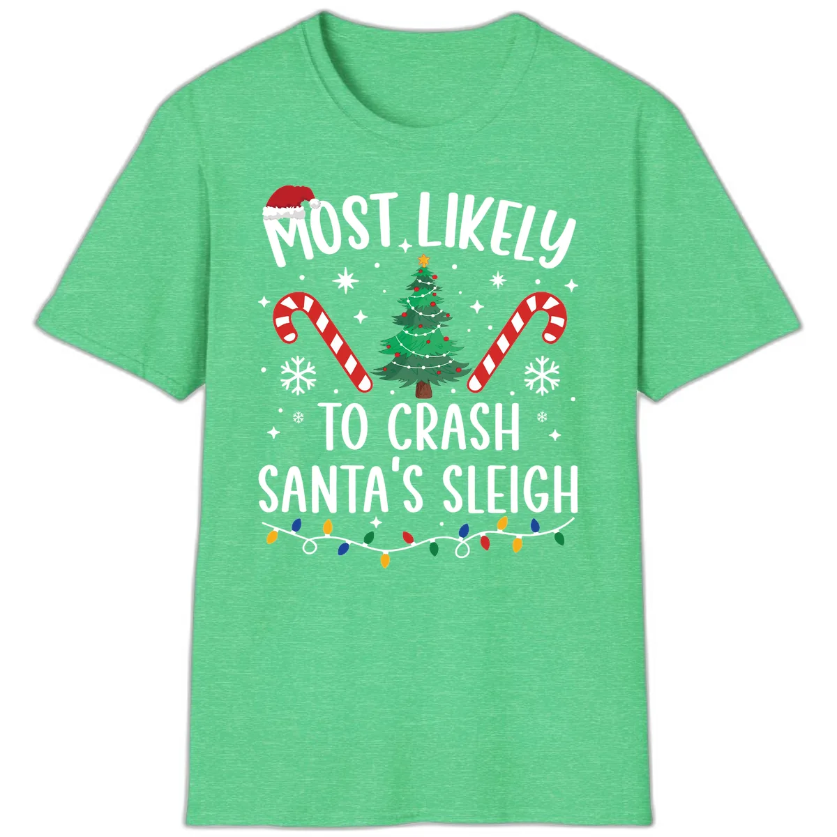 Most Likely To Crash Santa's Sleigh T-Shirt in Heather Irish Green