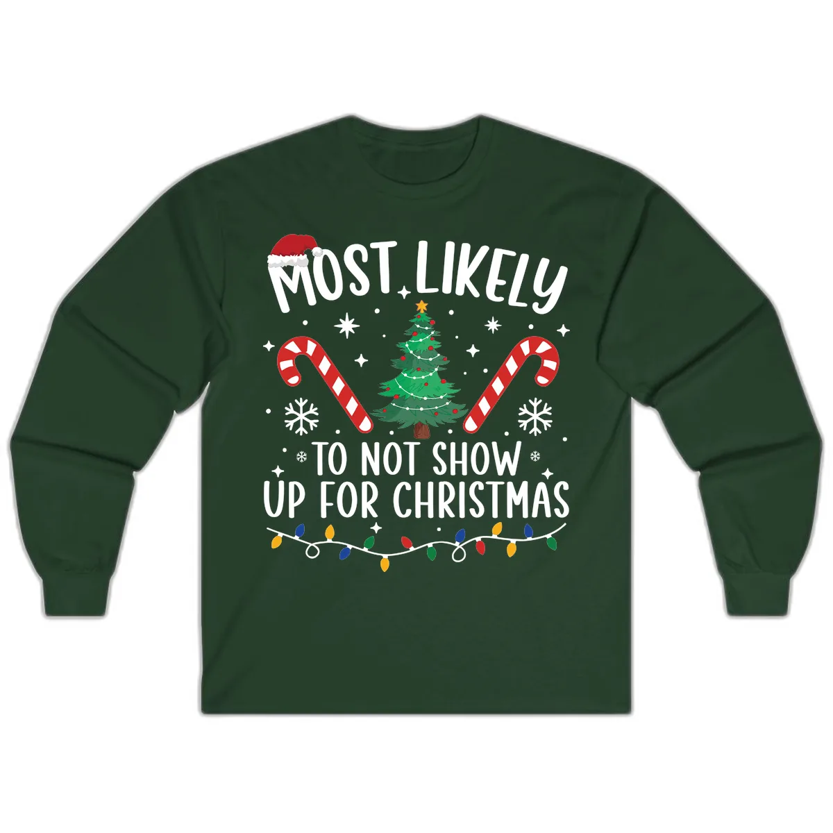 Most Likely To Not Show Up For Christmas Long Sleeve in Forest Green