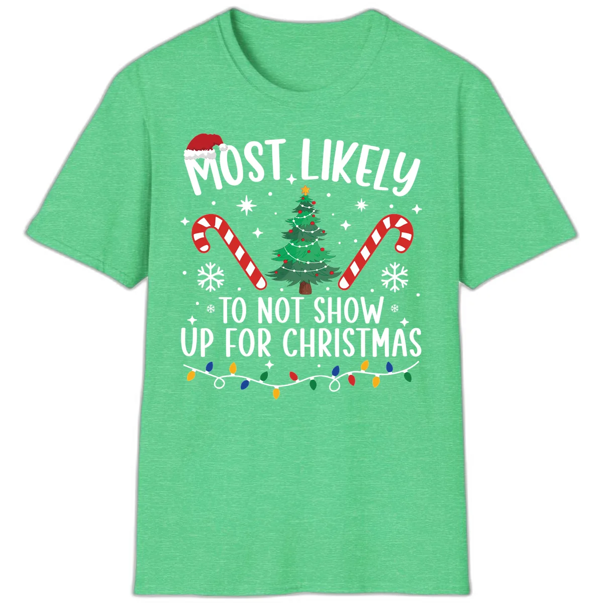 Most Likely To Not Show Up For Christmas T-Shirt in Heather Irish Green