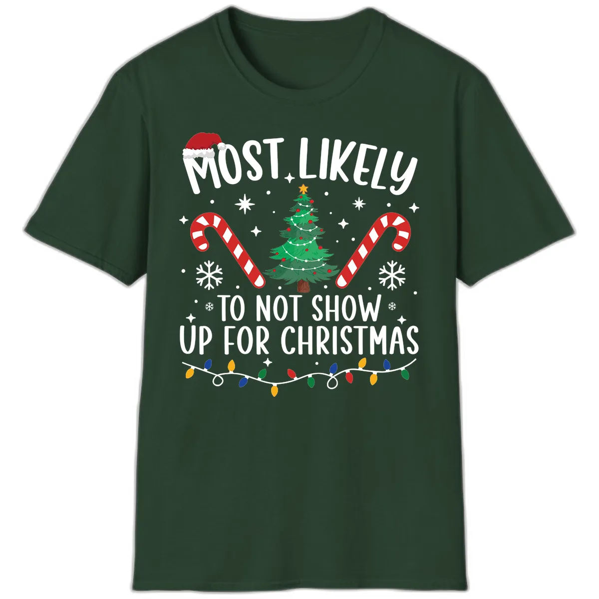 Most Likely To Not Show Up For Christmas T-Shirt in Forest Green