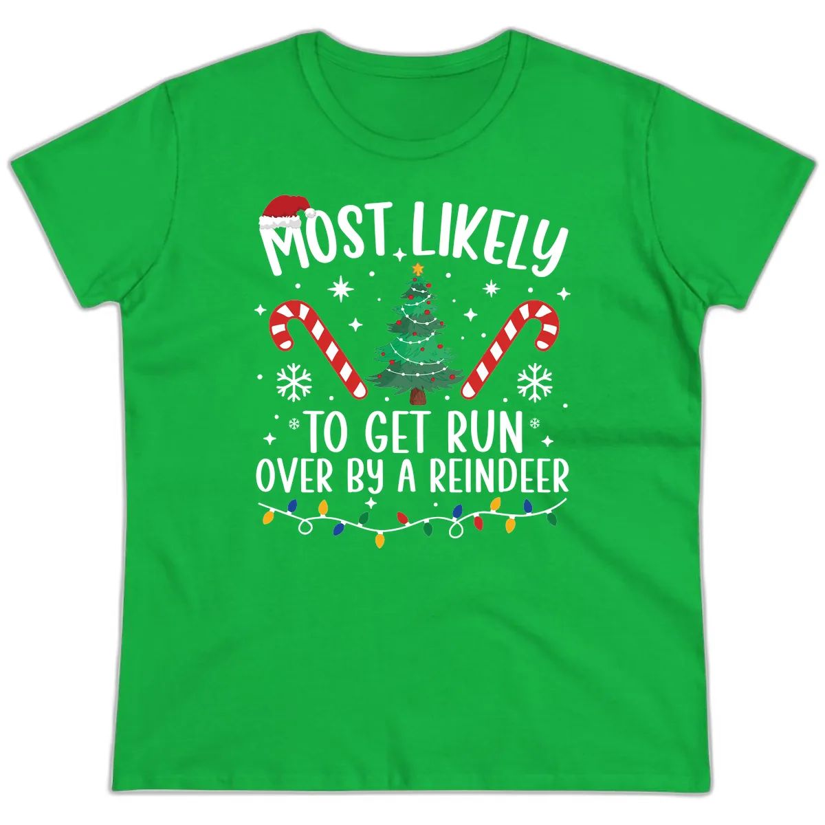 Most Likely To Get Run Over By A Reindeer Ladies Tee in Irish Green