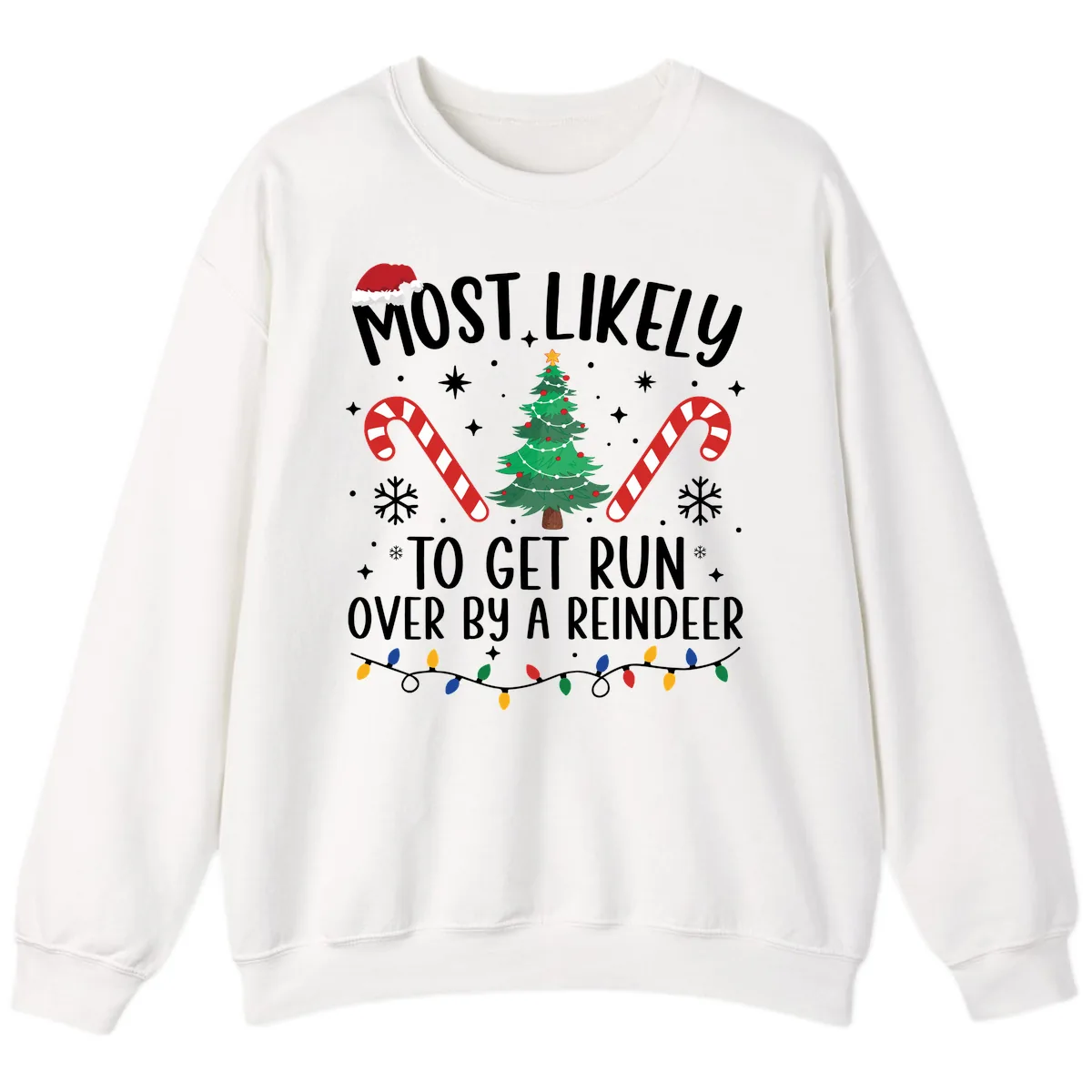 Most Likely To Get Run Over By A Reindeer Sweatshirt in White