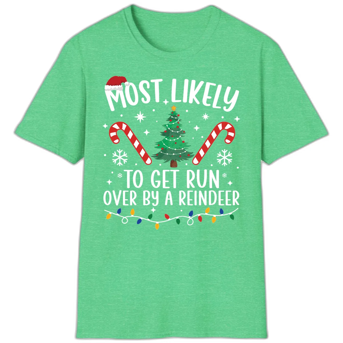 Most Likely To Get Run Over By A Reindeer T-Shirt in Heather Irish Green