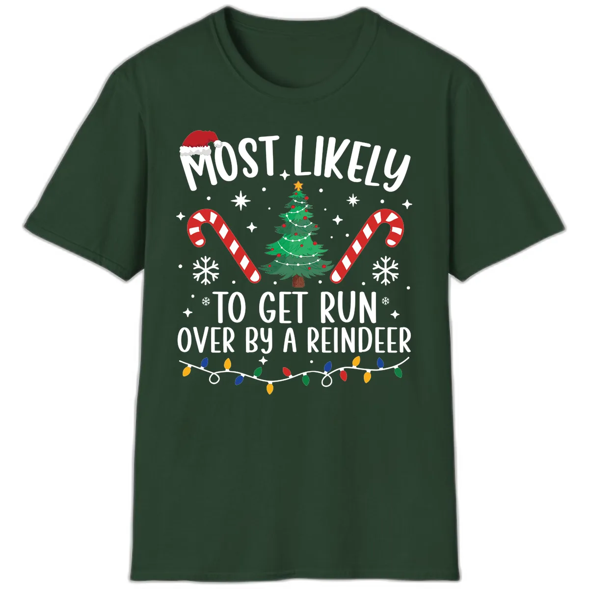 Most Likely To Get Run Over By A Reindeer T-Shirt in Forest Green