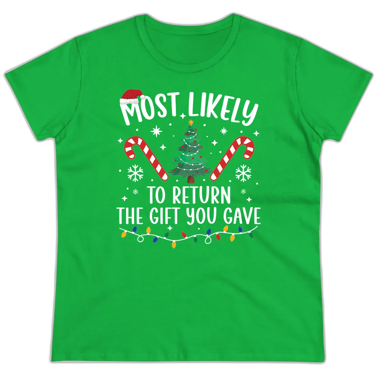 Most Likely To Return The Gift You Gave Christmas Ladies Tee in Irish Green
