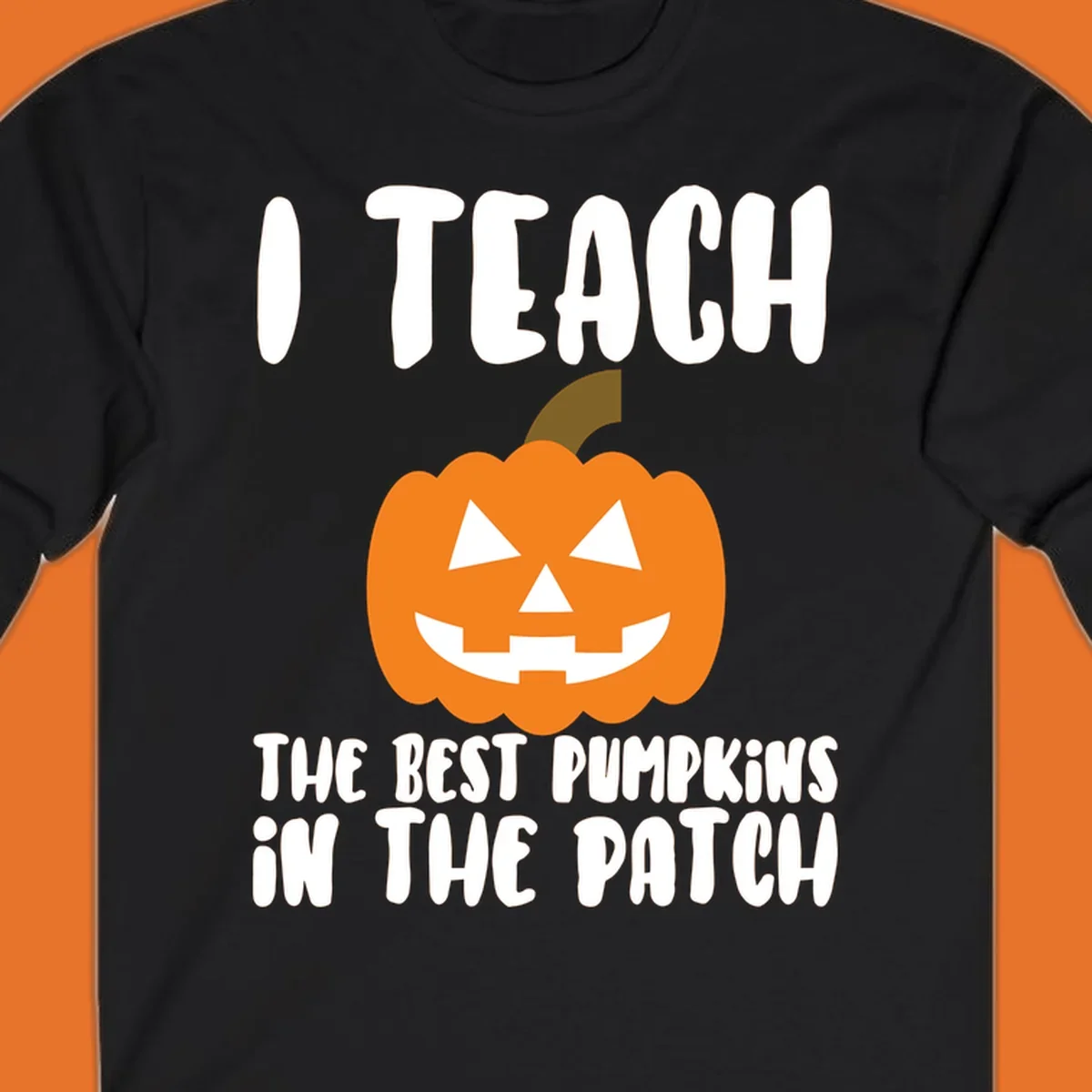 Teacher pumpkin patch design with text 'I TEACH THE BEST PUMPKINS IN THE PATCH'.