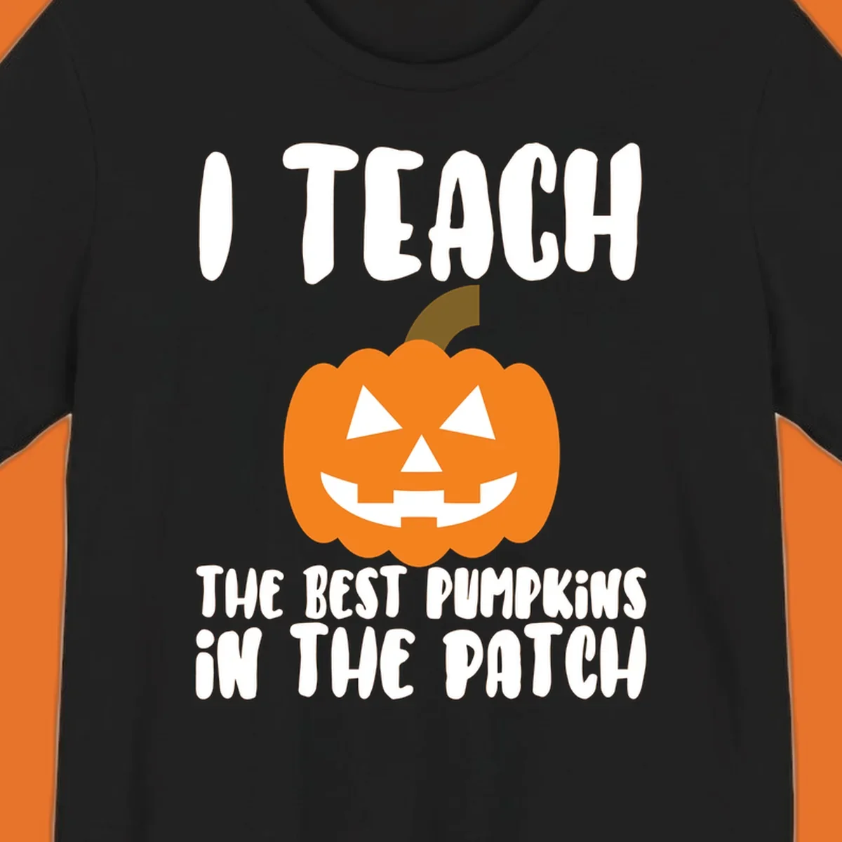 Teacher pumpkin patch design with text 'I TEACH THE BEST PUMPKINS IN THE PATCH'.