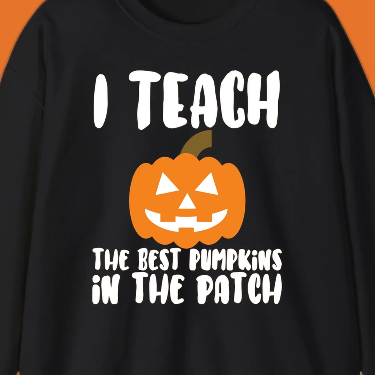 Teacher pumpkin patch design with text 'I TEACH THE BEST PUMPKINS IN THE PATCH'.