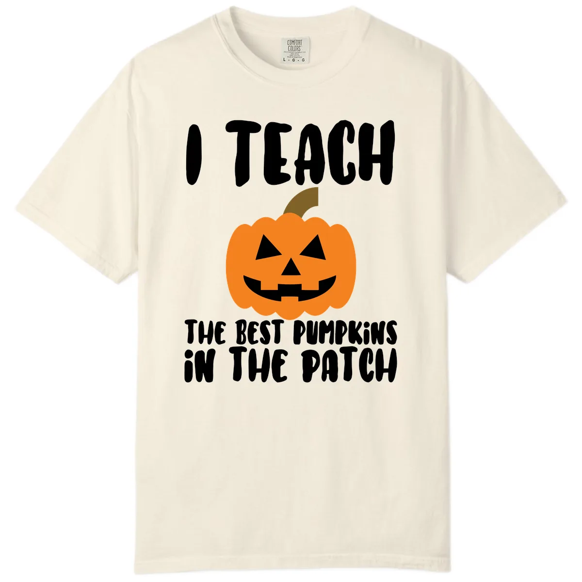 I Teach The Best Pumpkins In The Patch Comfort Color in Ivory