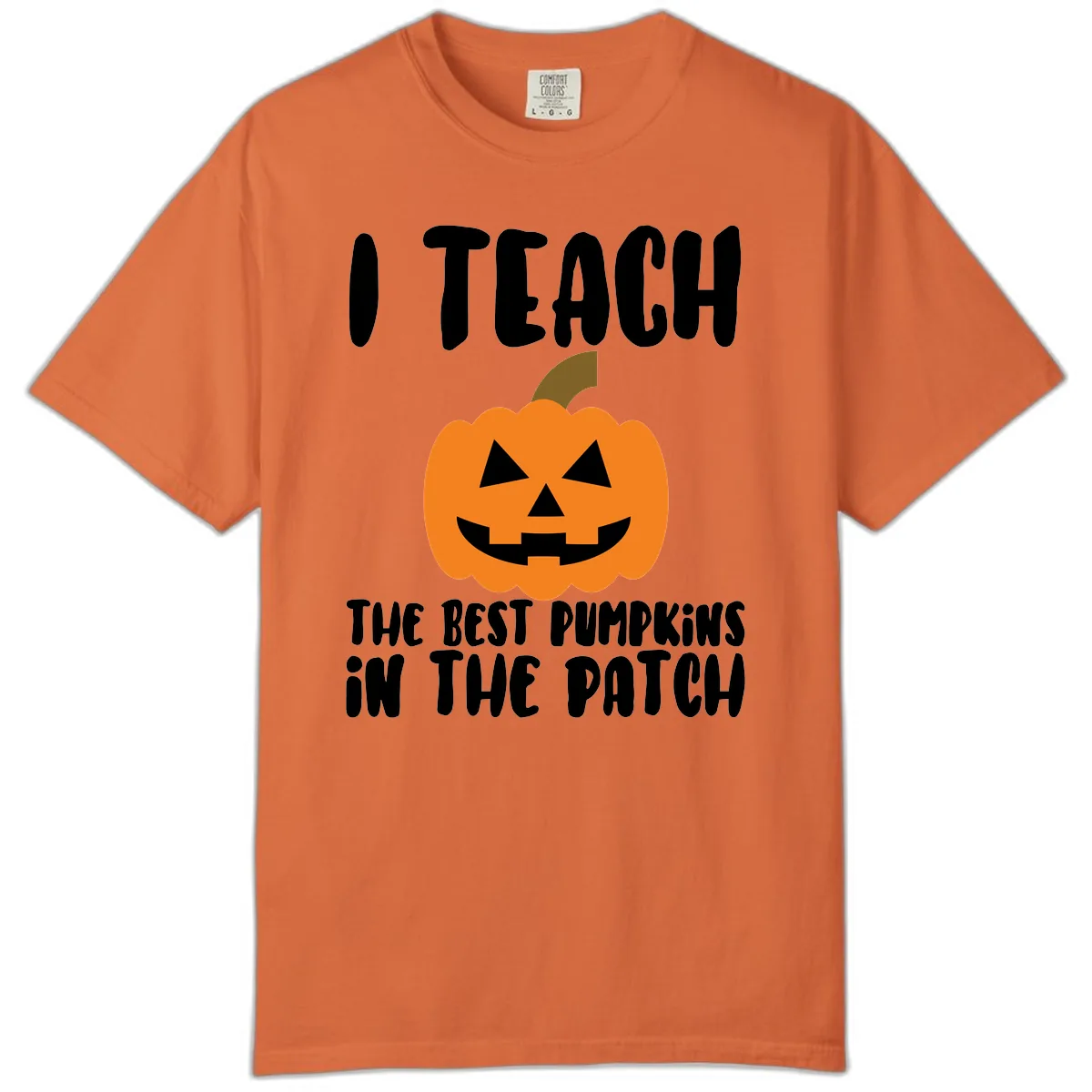 I Teach The Best Pumpkins In The Patch Comfort Color in Burnt Orange