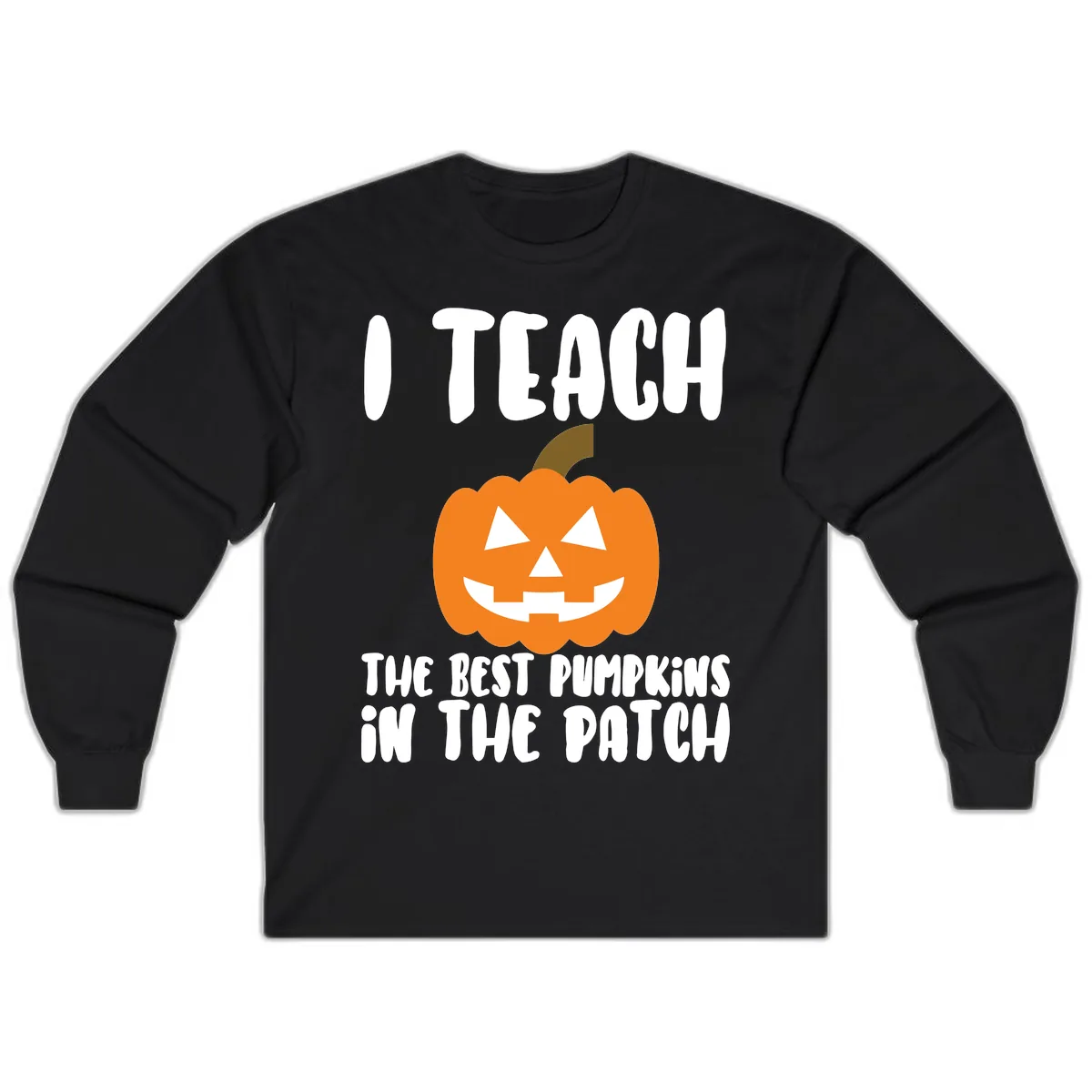 I Teach The Best Pumpkins In The Patch Long Sleeve in Black
