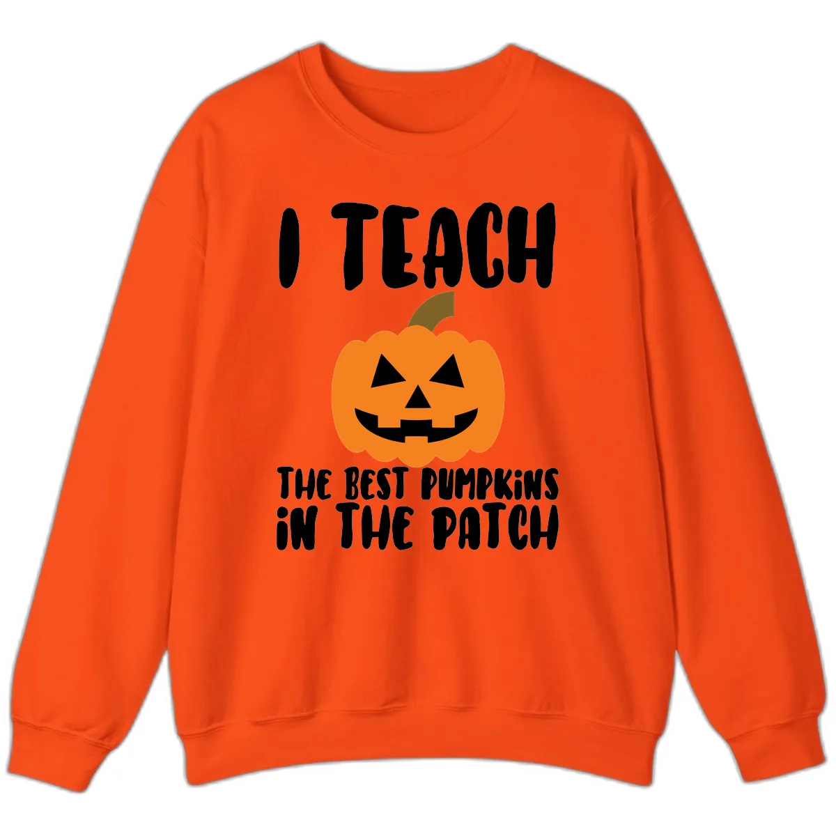 I Teach The Best Pumpkins In The Patch Sweatshirt in Orange
