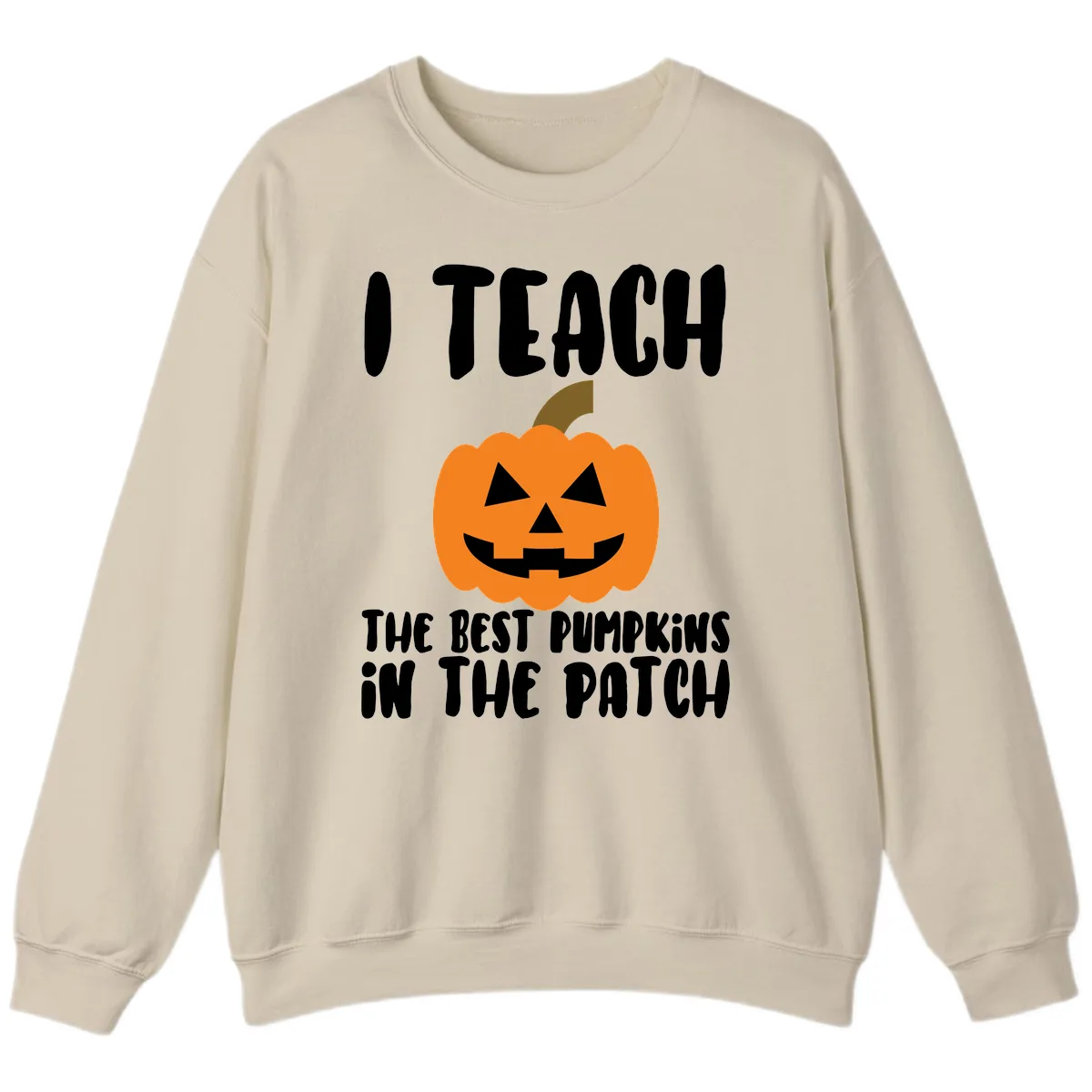 I Teach The Best Pumpkins In The Patch Sweatshirt in Sand