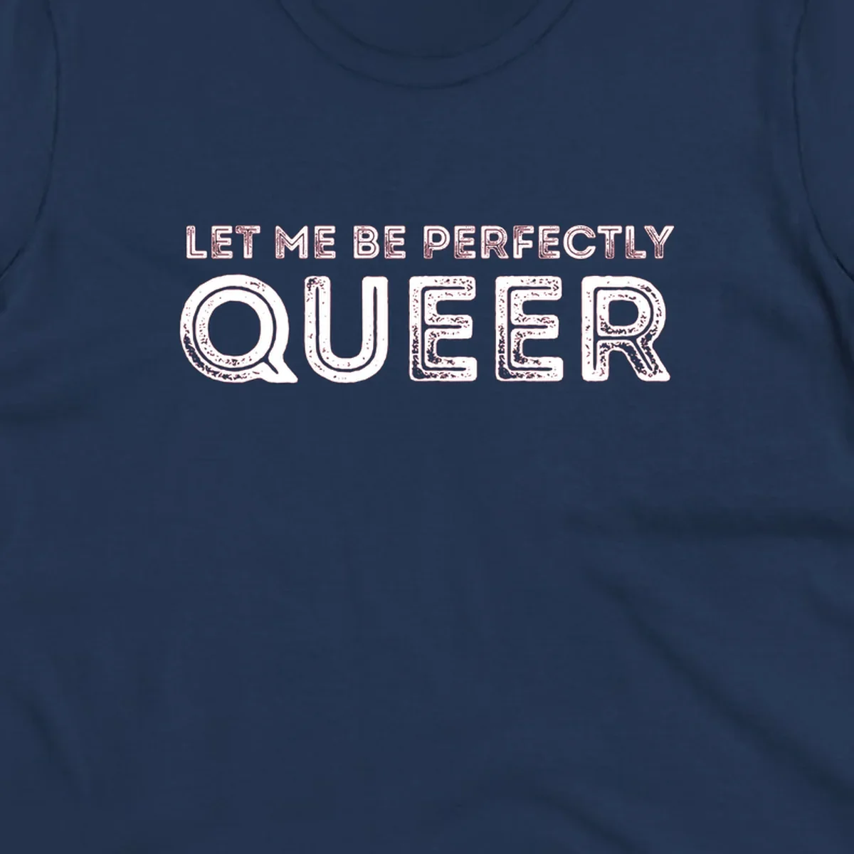 Distressed white typography spelling 'Let Me Be Perfectly Queer' on gray background with grunge texture throughout letters