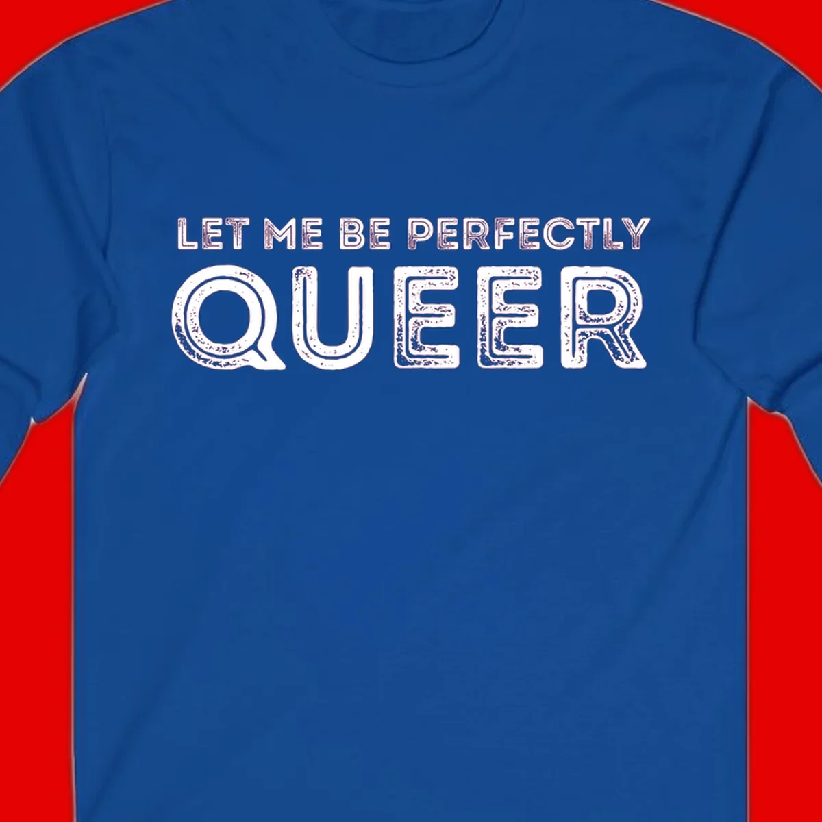 Distressed white typography spelling 'Let Me Be Perfectly Queer' on gray background with grunge texture throughout letters