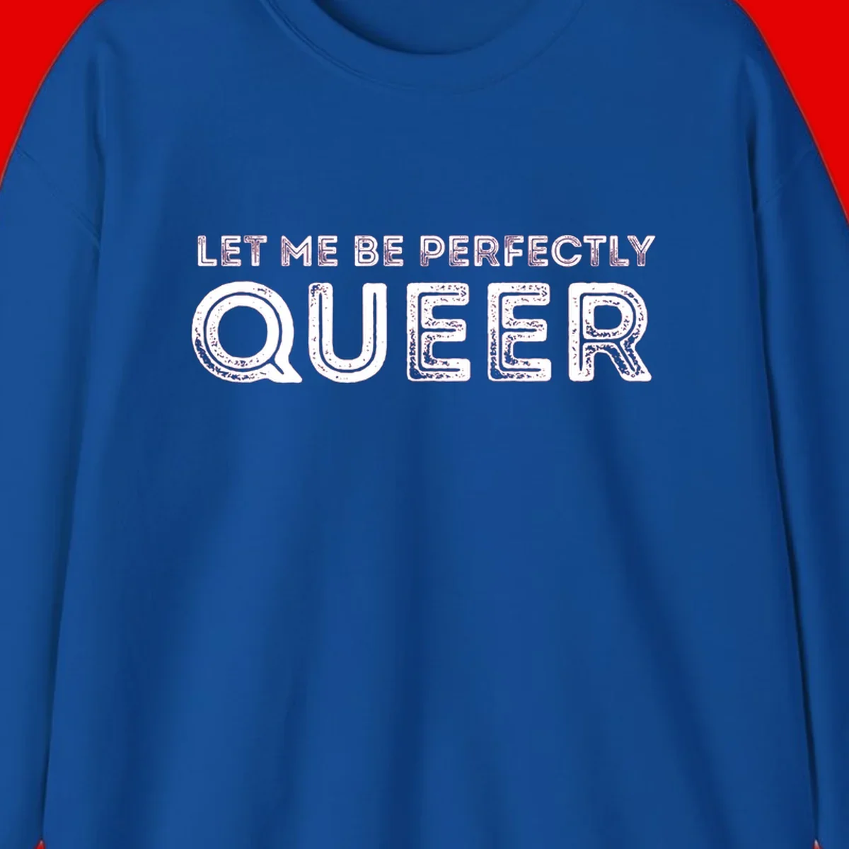 Distressed white typography spelling 'Let Me Be Perfectly Queer' on gray background with grunge texture throughout letters