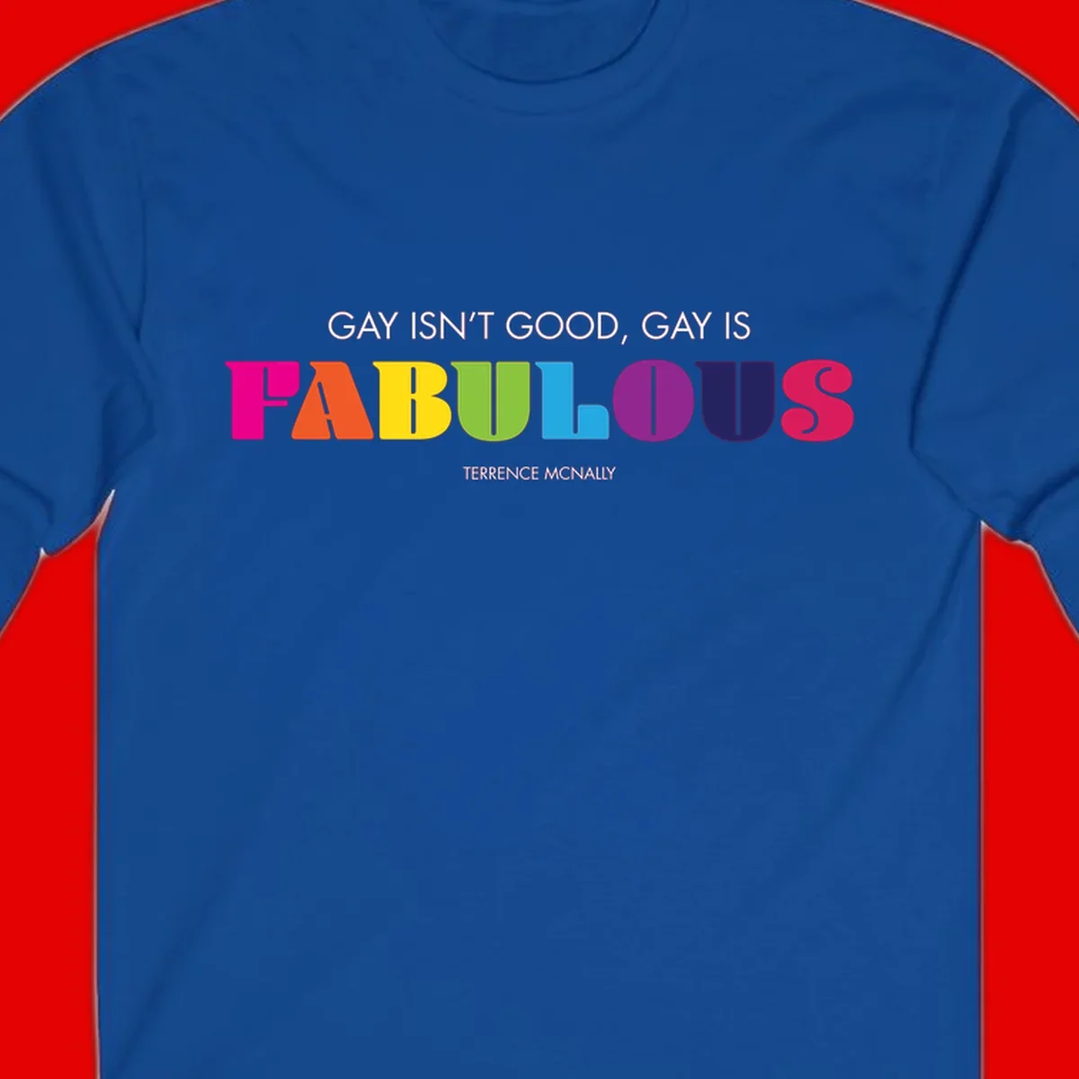 Gay is fabulous pride quote design with rainbow colored letters spelling fabulous and Terrence McNally attribution