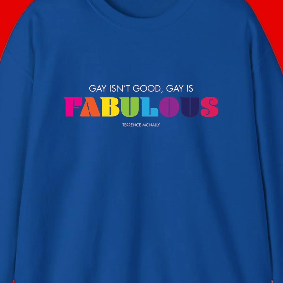 Gay is fabulous pride quote design with rainbow colored letters spelling fabulous and Terrence McNally attribution