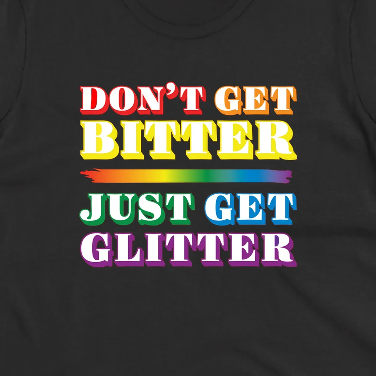 Colorful don't get bitter just get glitter pride design with rainbow gradient brush stroke and bold typography in red, orange, yellow, green, blue, and purple text