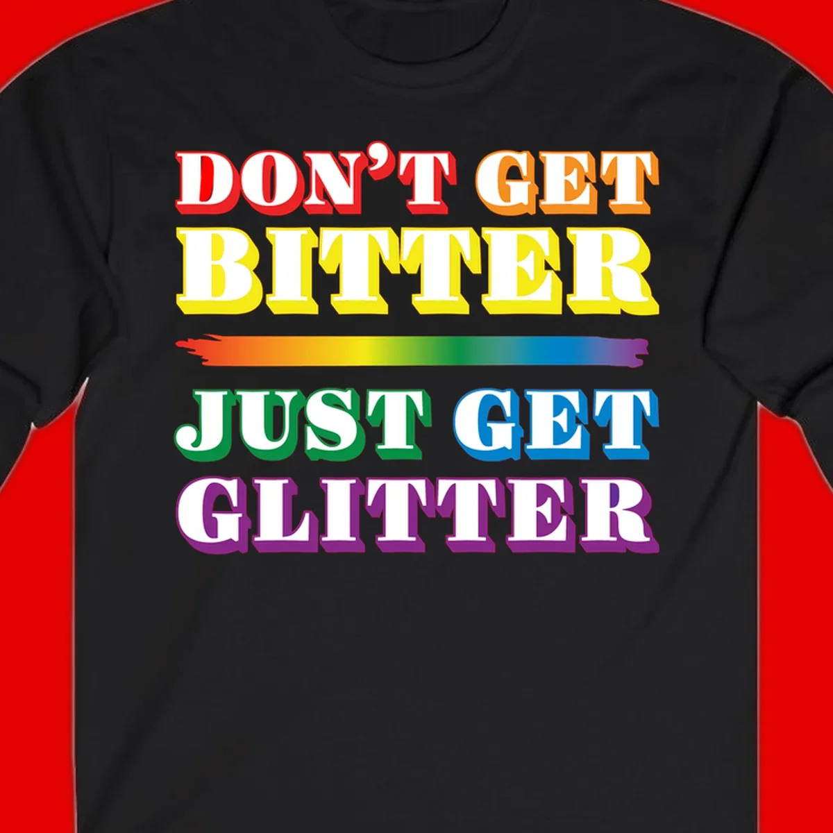 Colorful don't get bitter just get glitter pride design with rainbow gradient brush stroke and bold typography in red, orange, yellow, green, blue, and purple text