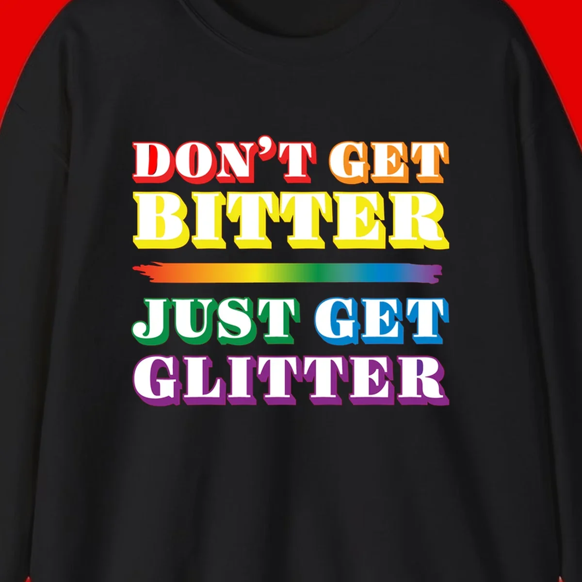 Colorful don't get bitter just get glitter pride design with rainbow gradient brush stroke and bold typography in red, orange, yellow, green, blue, and purple text