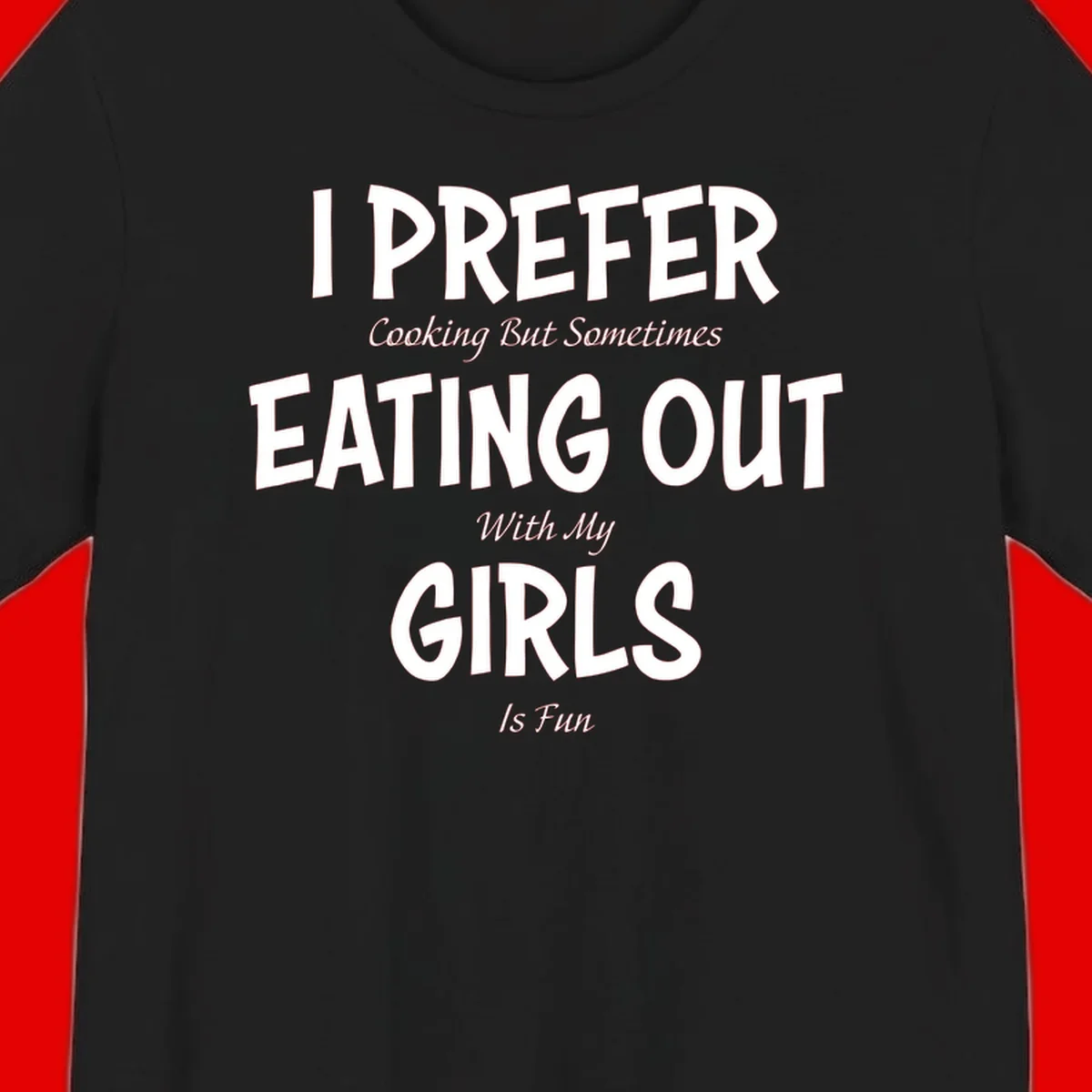 Humorous text design reading 'I Prefer Cooking But Sometimes Eating Out With My Girls Is Fun' in white bold letters on gray background