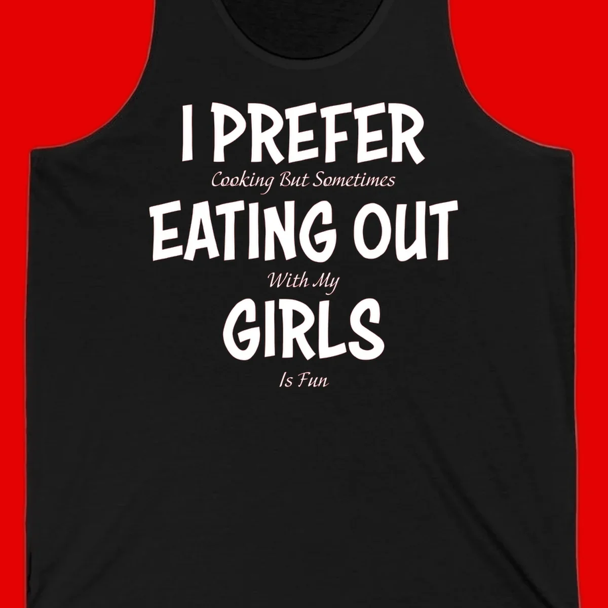 Humorous text design reading 'I Prefer Cooking But Sometimes Eating Out With My Girls Is Fun' in white bold letters on gray background