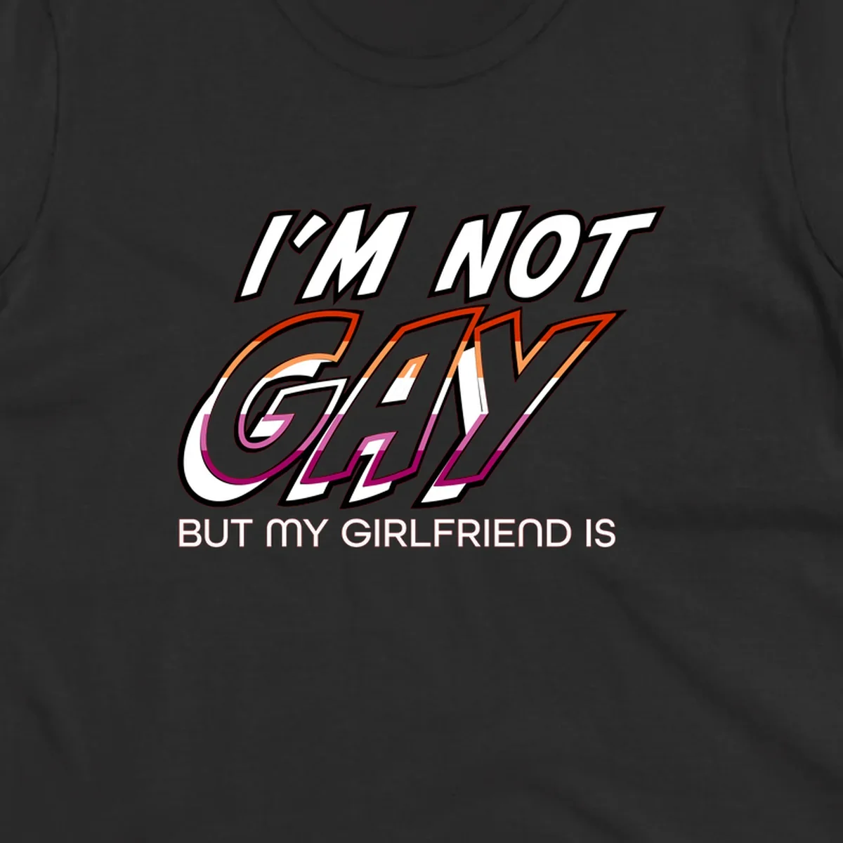 Bold typography design reading 'I'm not gay but my girlfriend is' in orange and magenta layered 3D letters