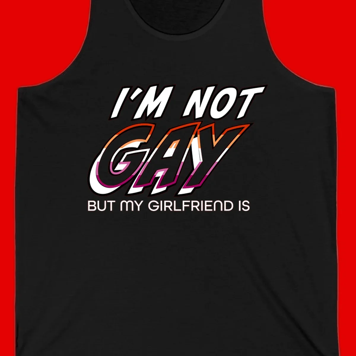 Bold typography design reading 'I'm not gay but my girlfriend is' in orange and magenta layered 3D letters