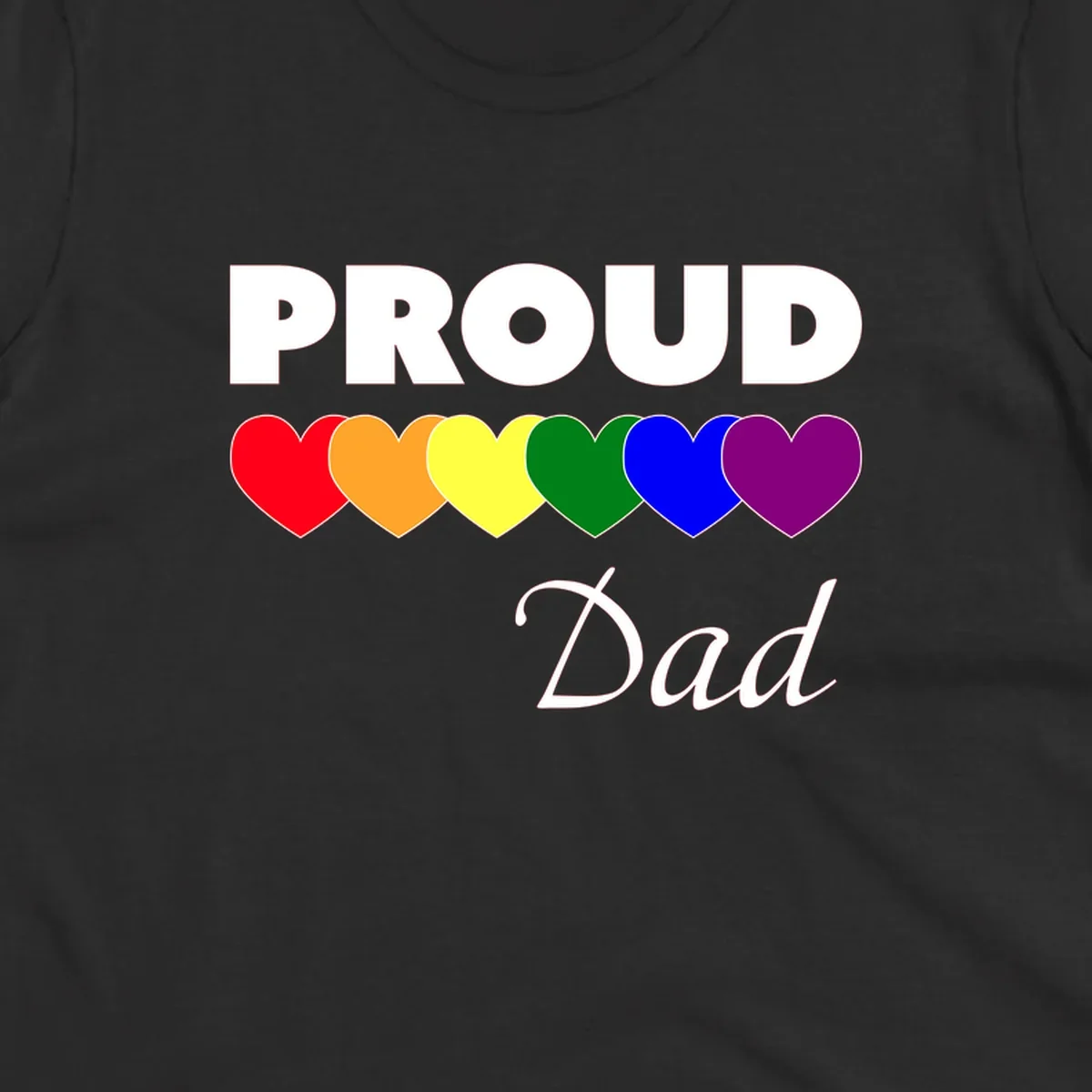 Proud Dad Pride design featuring bold white text with six rainbow-colored hearts in red, orange, yellow, green, blue, and purple