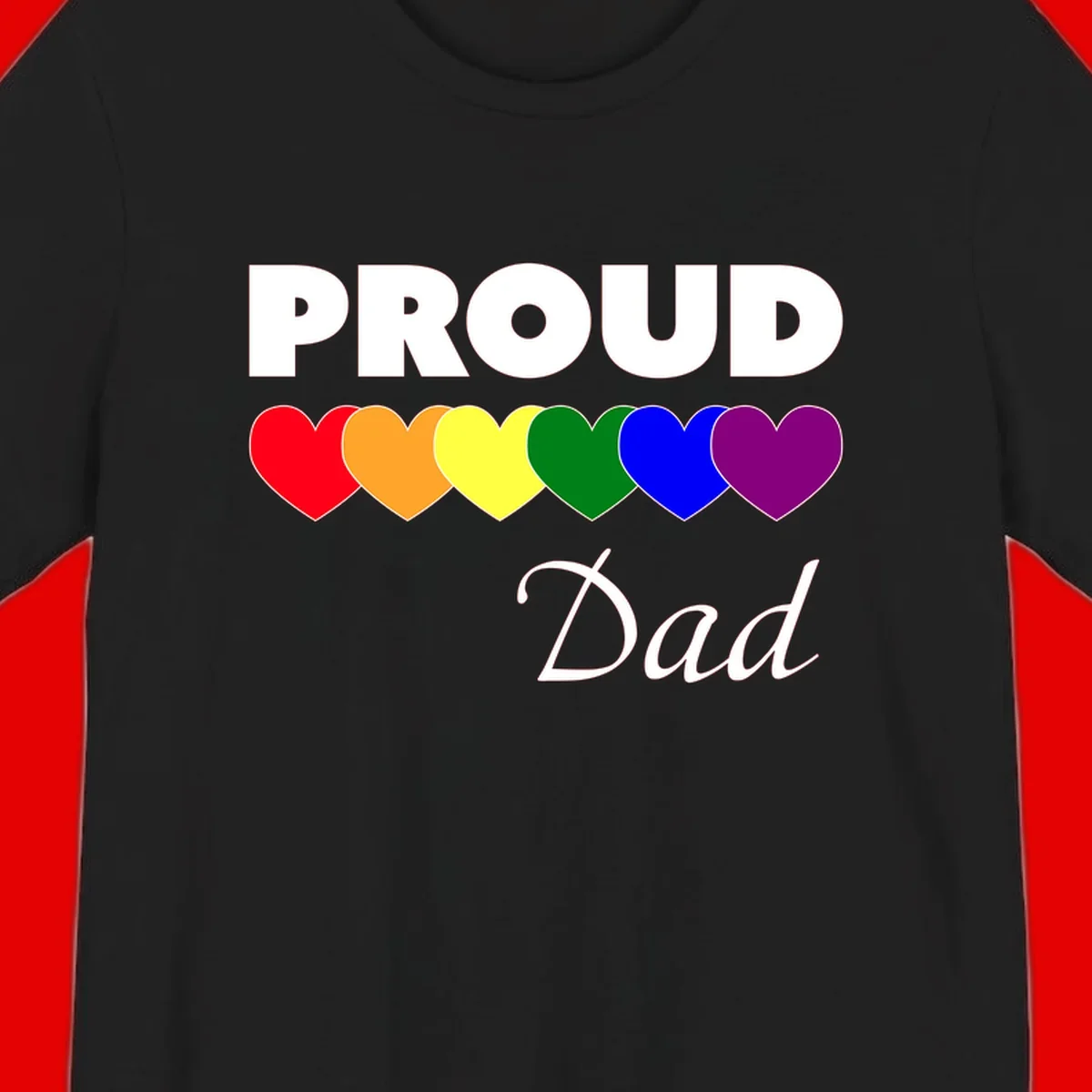 Proud Dad Pride design featuring bold white text with six rainbow-colored hearts in red, orange, yellow, green, blue, and purple