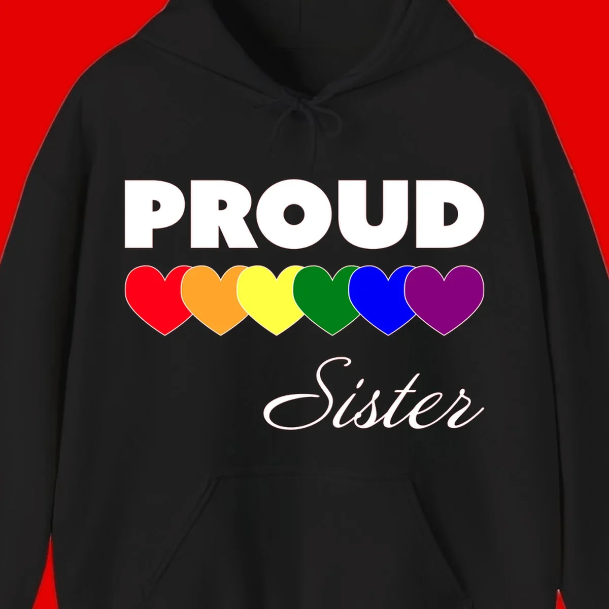 Proud Sister Pride design with bold white text and six rainbow-colored hearts representing LGBTQ pride flag colors on gray background