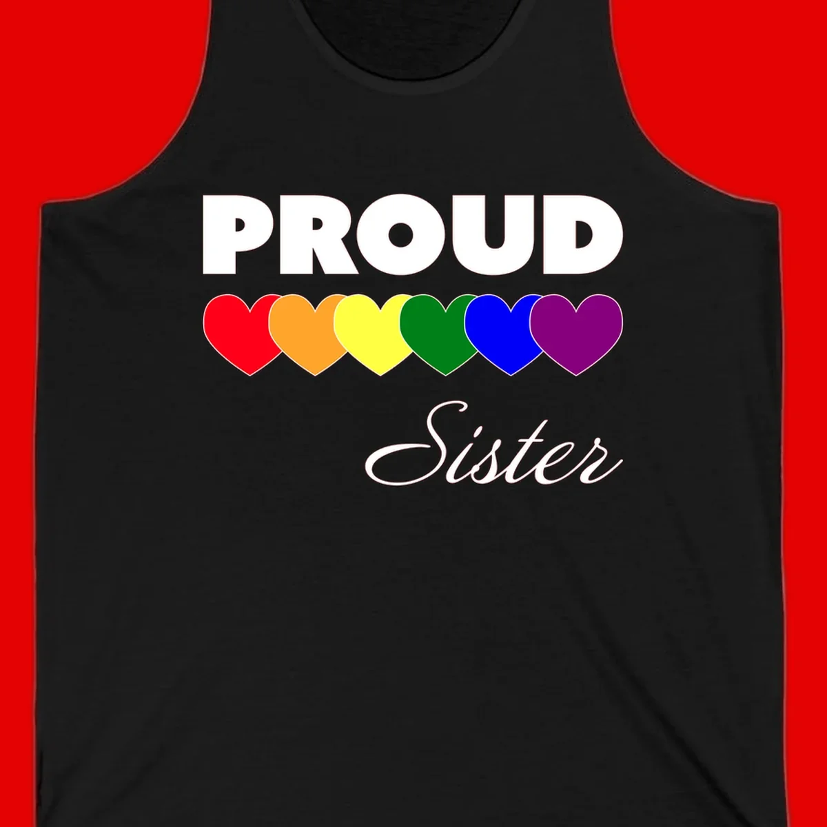 Proud Sister Pride design with bold white text and six rainbow-colored hearts representing LGBTQ pride flag colors on gray background