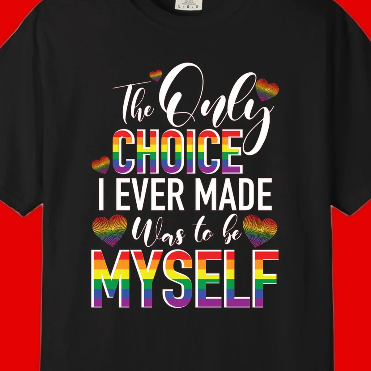 Pride-themed design with rainbow-striped text reading 'The Only Choice I Ever Made Was to be Myself' surrounded by colorful hearts