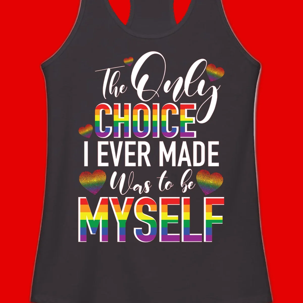 Pride-themed design with rainbow-striped text reading 'The Only Choice I Ever Made Was to be Myself' surrounded by colorful hearts