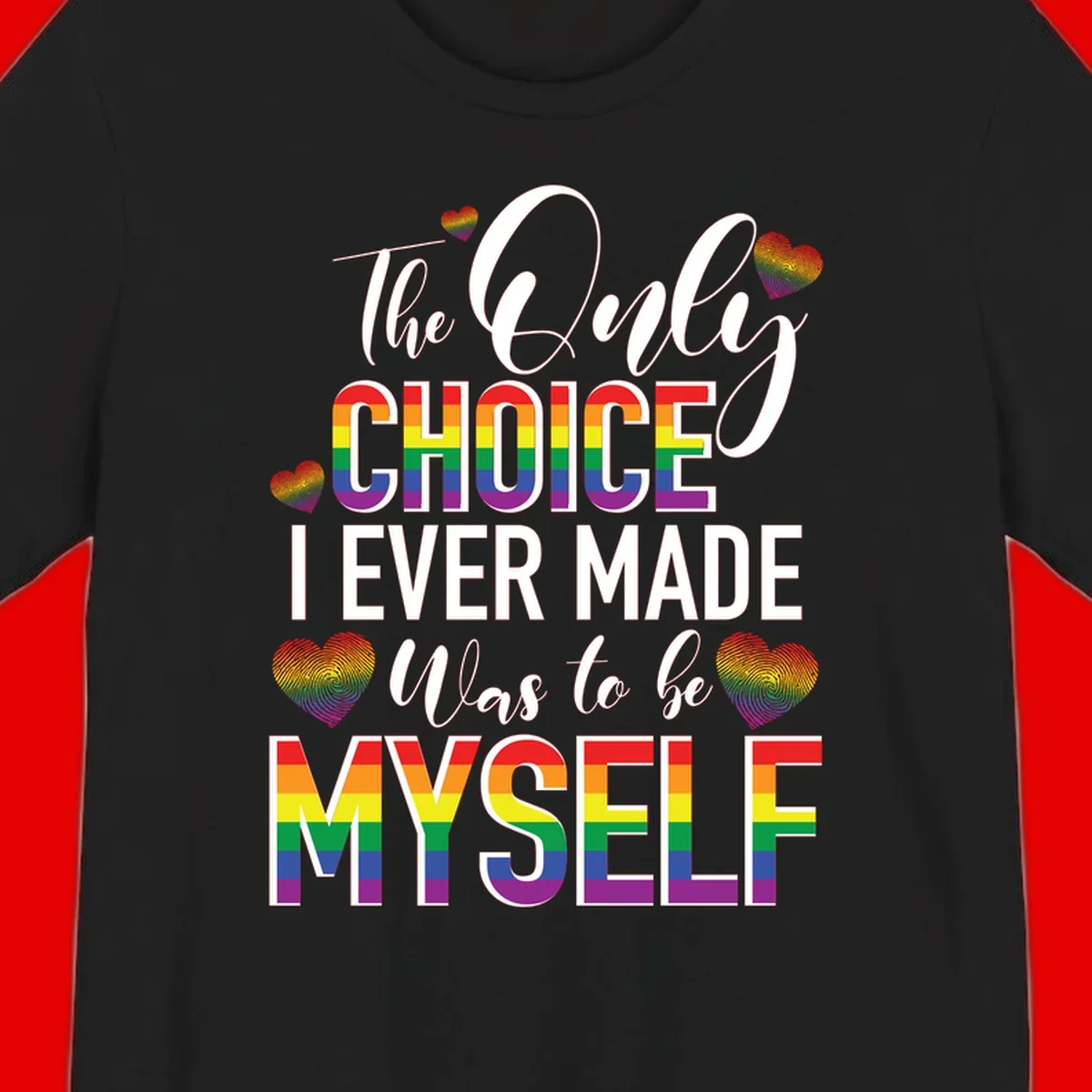 Pride-themed design with rainbow-striped text reading 'The Only Choice I Ever Made Was to be Myself' surrounded by colorful hearts