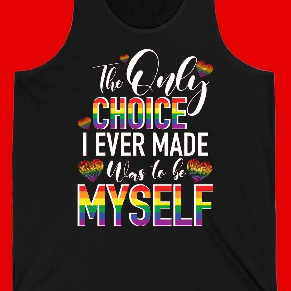 Pride-themed design with rainbow-striped text reading 'The Only Choice I Ever Made Was to be Myself' surrounded by colorful hearts