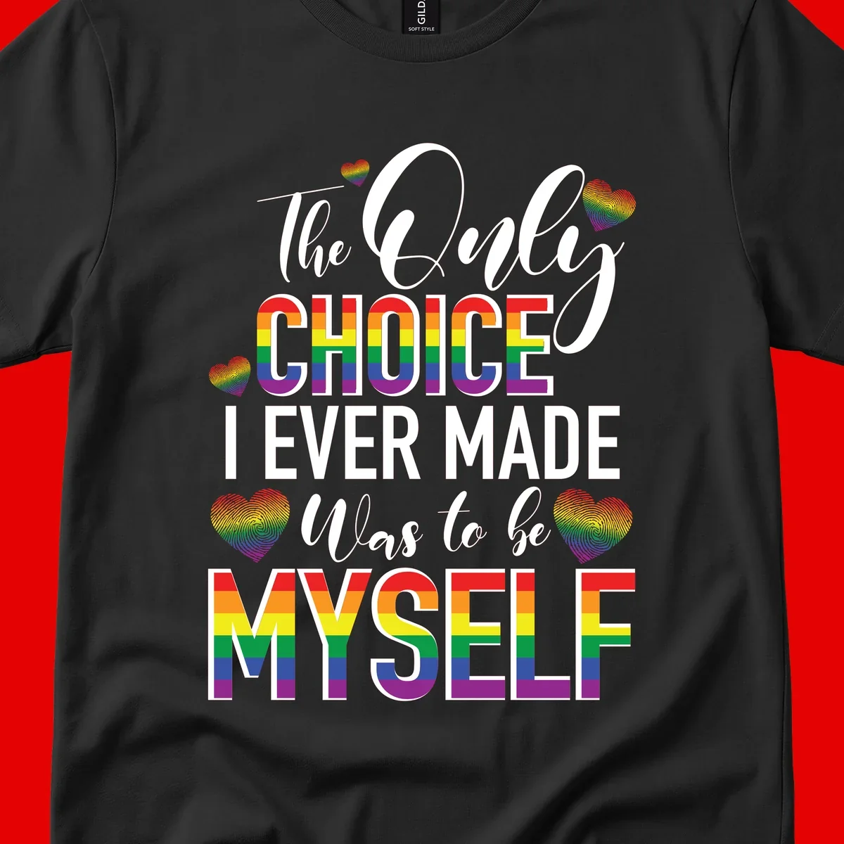 Pride-themed design with rainbow-striped text reading 'The Only Choice I Ever Made Was to be Myself' surrounded by colorful hearts