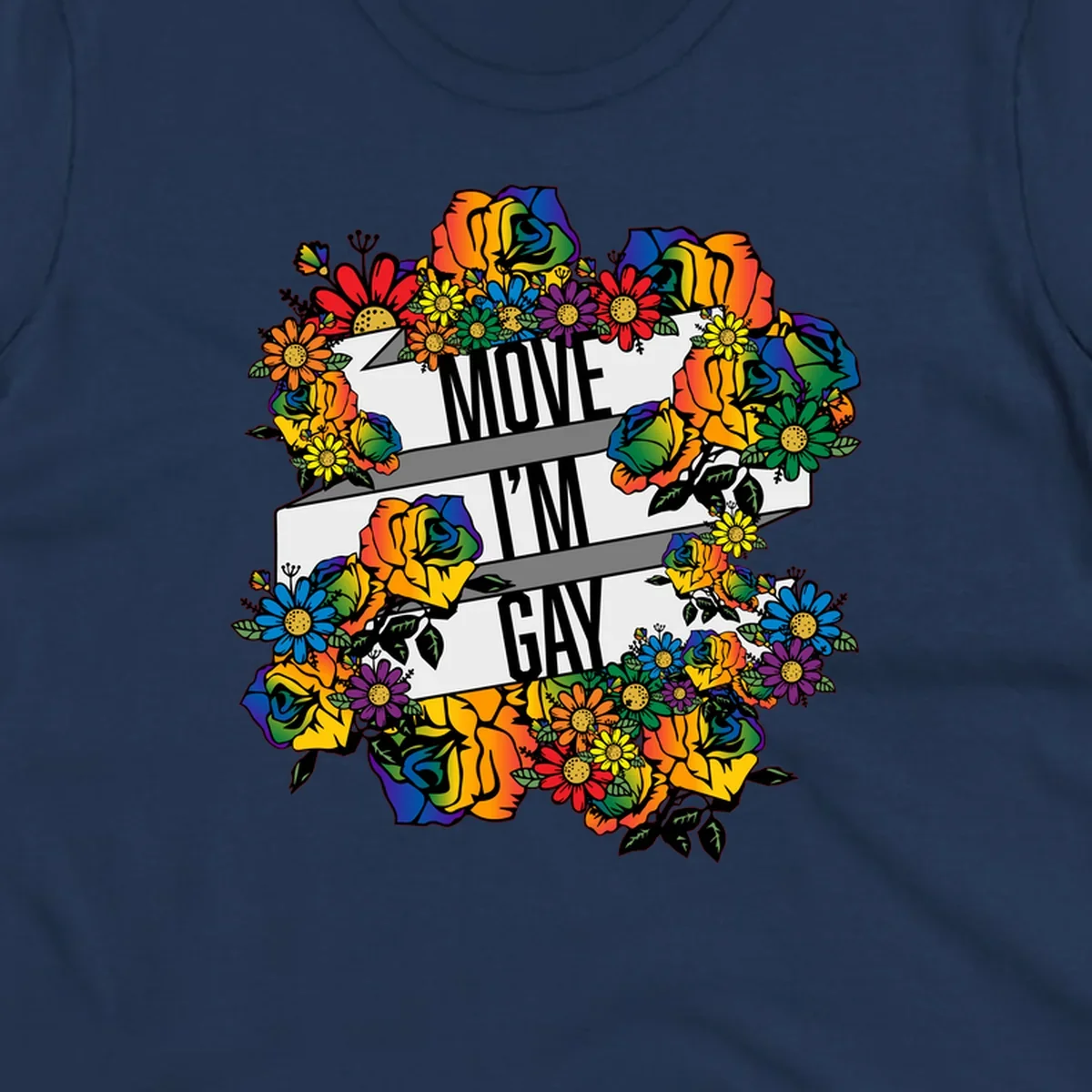 Colorful floral design with "MOVE I'M GAY" text on flowing ribbons, surrounded by rainbow roses, daisies, and sunflowers