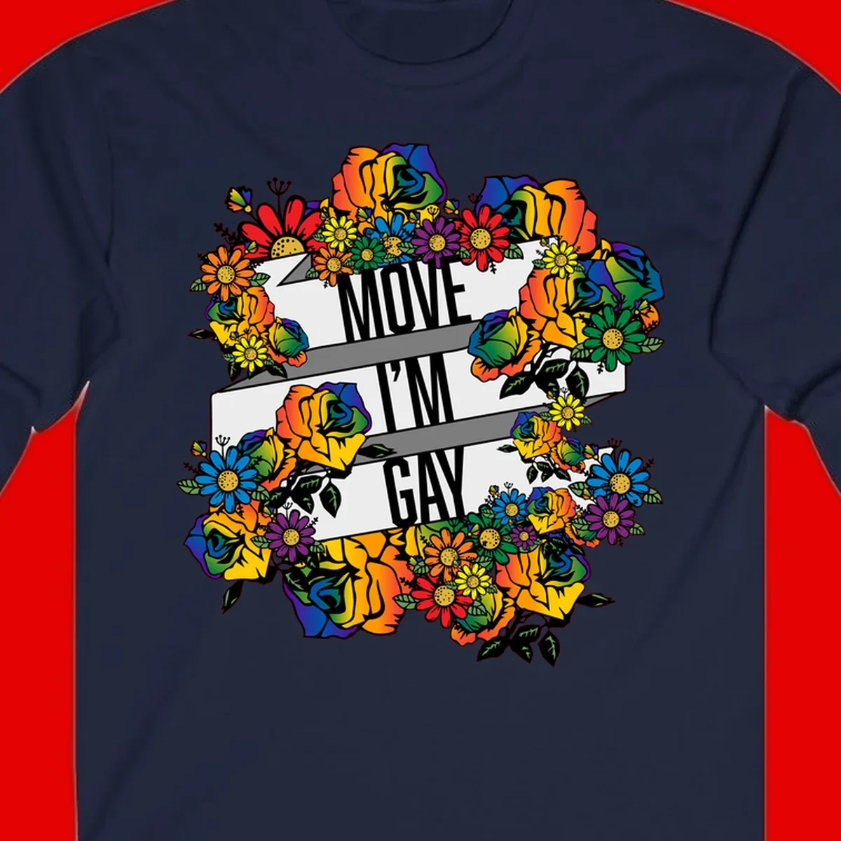 Colorful floral design with "MOVE I'M GAY" text on flowing ribbons, surrounded by rainbow roses, daisies, and sunflowers