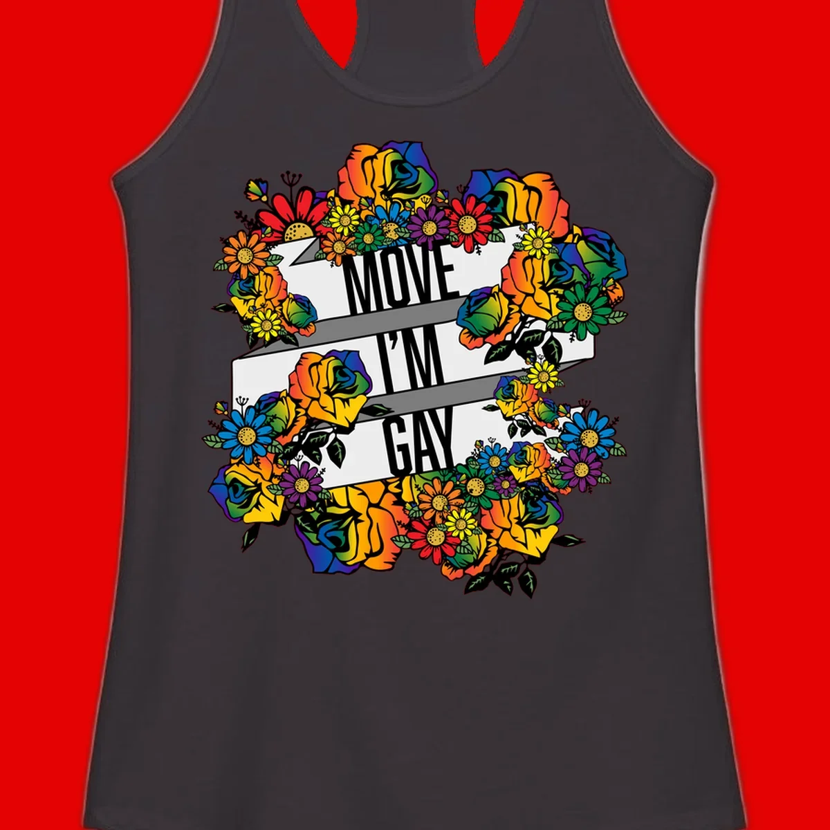 Colorful floral design with "MOVE I'M GAY" text on flowing ribbons, surrounded by rainbow roses, daisies, and sunflowers