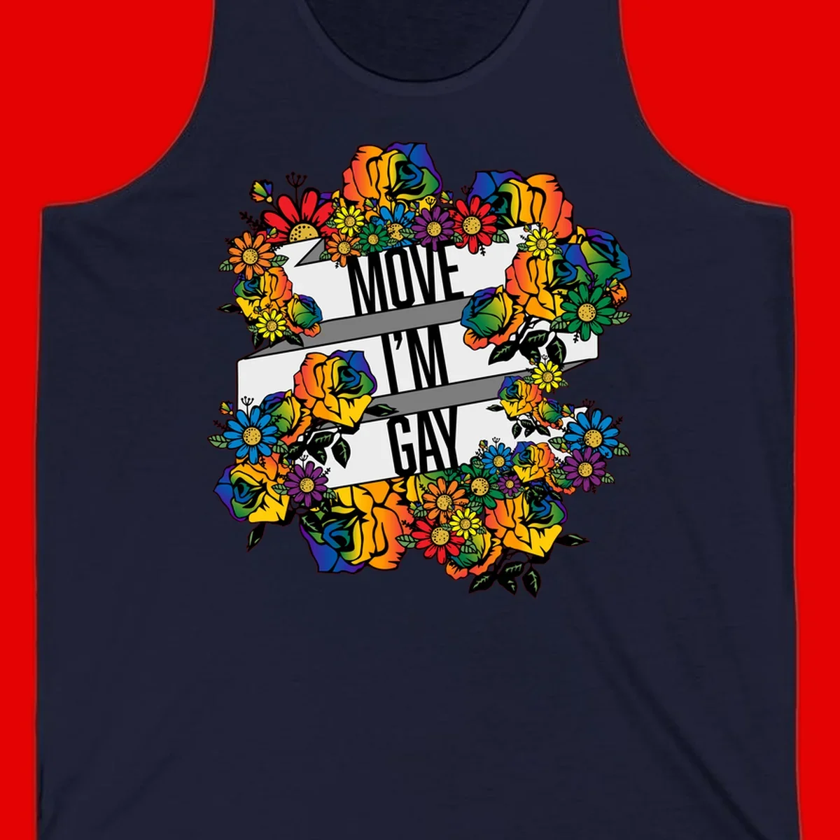 Colorful floral design with "MOVE I'M GAY" text on flowing ribbons, surrounded by rainbow roses, daisies, and sunflowers