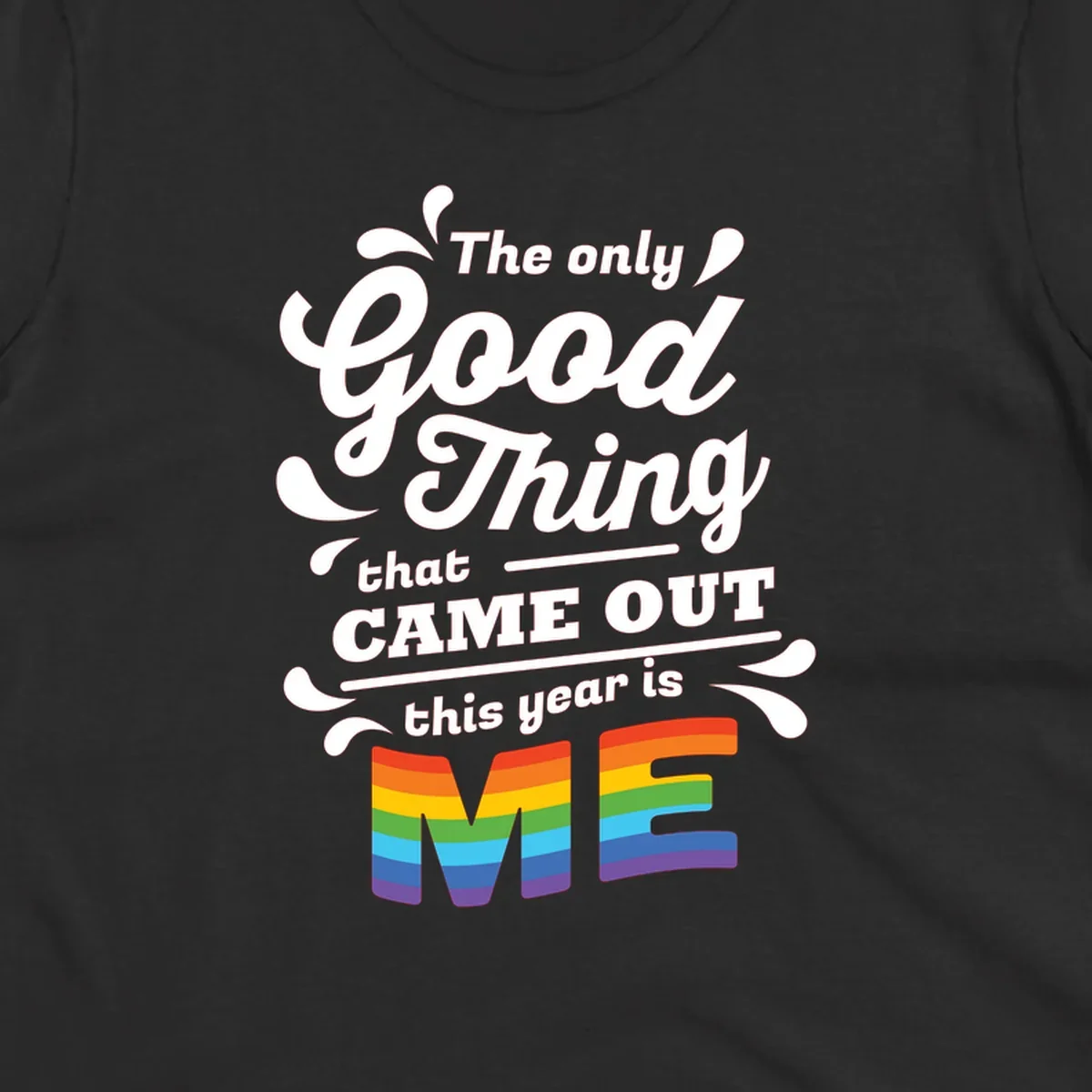 Only good thing pride design with white text and rainbow-striped ME letters on gray background