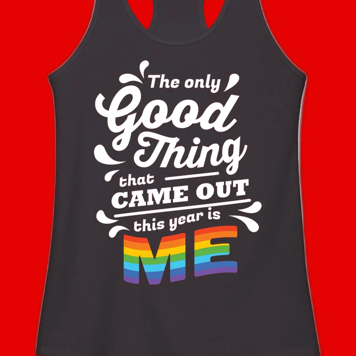 Only good thing pride design with white text and rainbow-striped ME letters on gray background