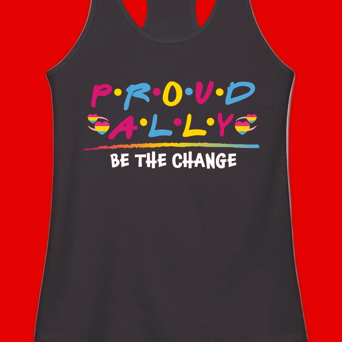 Colorful proud ally pride design with rainbow hearts, bold lettering spelling P.R.O.U.D and A.L.L.Y, and 'BE THE CHANGE' message