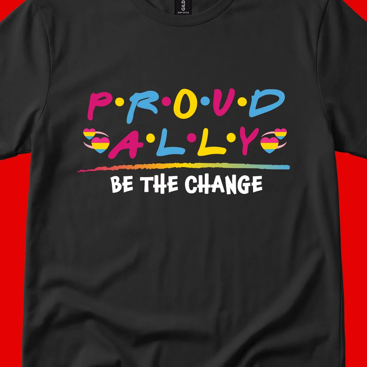 Colorful proud ally pride design with rainbow hearts, bold lettering spelling P.R.O.U.D and A.L.L.Y, and 'BE THE CHANGE' message