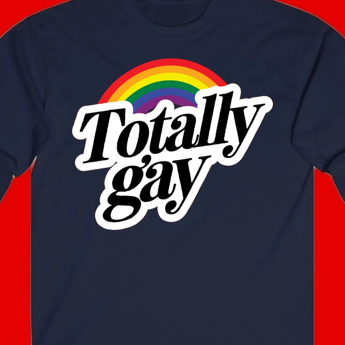 Totally gay pride design with rainbow arc and bold black text on white banner celebrating LGBTQ identity